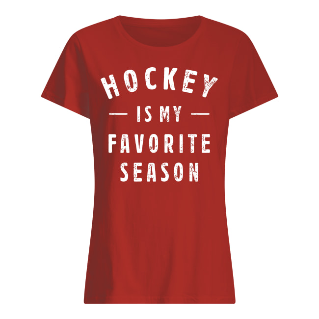 Hockey is my favorite season women's shirt