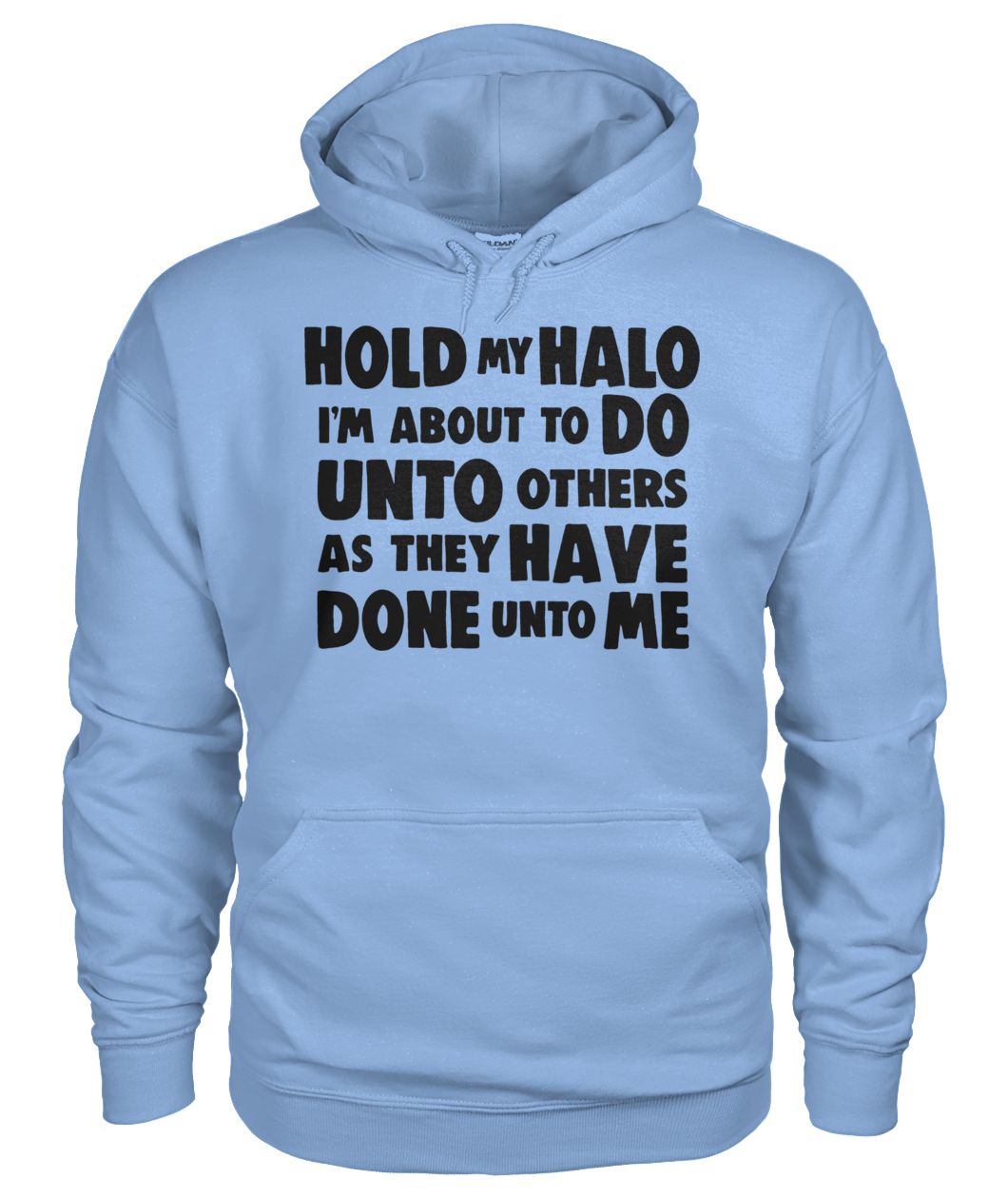 Hold my halo I'm about to do unto others as they have done unto me hoodie