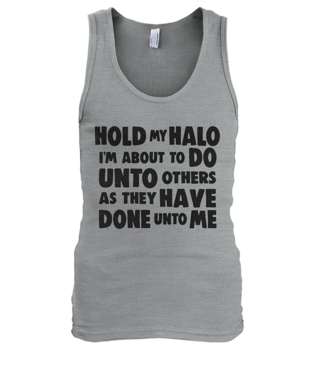 Hold my halo I'm about to do unto others as they have done unto me tank top