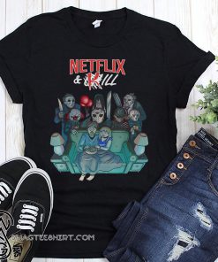 Horror movie characters netflix and kill shirt