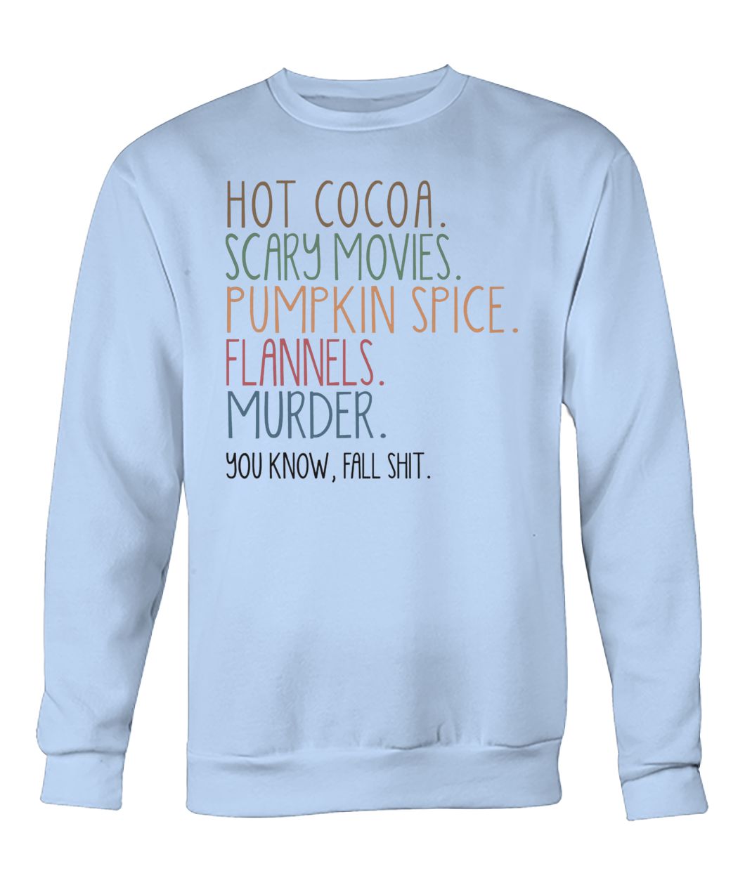 Hot cocoa scary movies pumpkin spice flannels murder you know fal shit crew neck sweatshirt