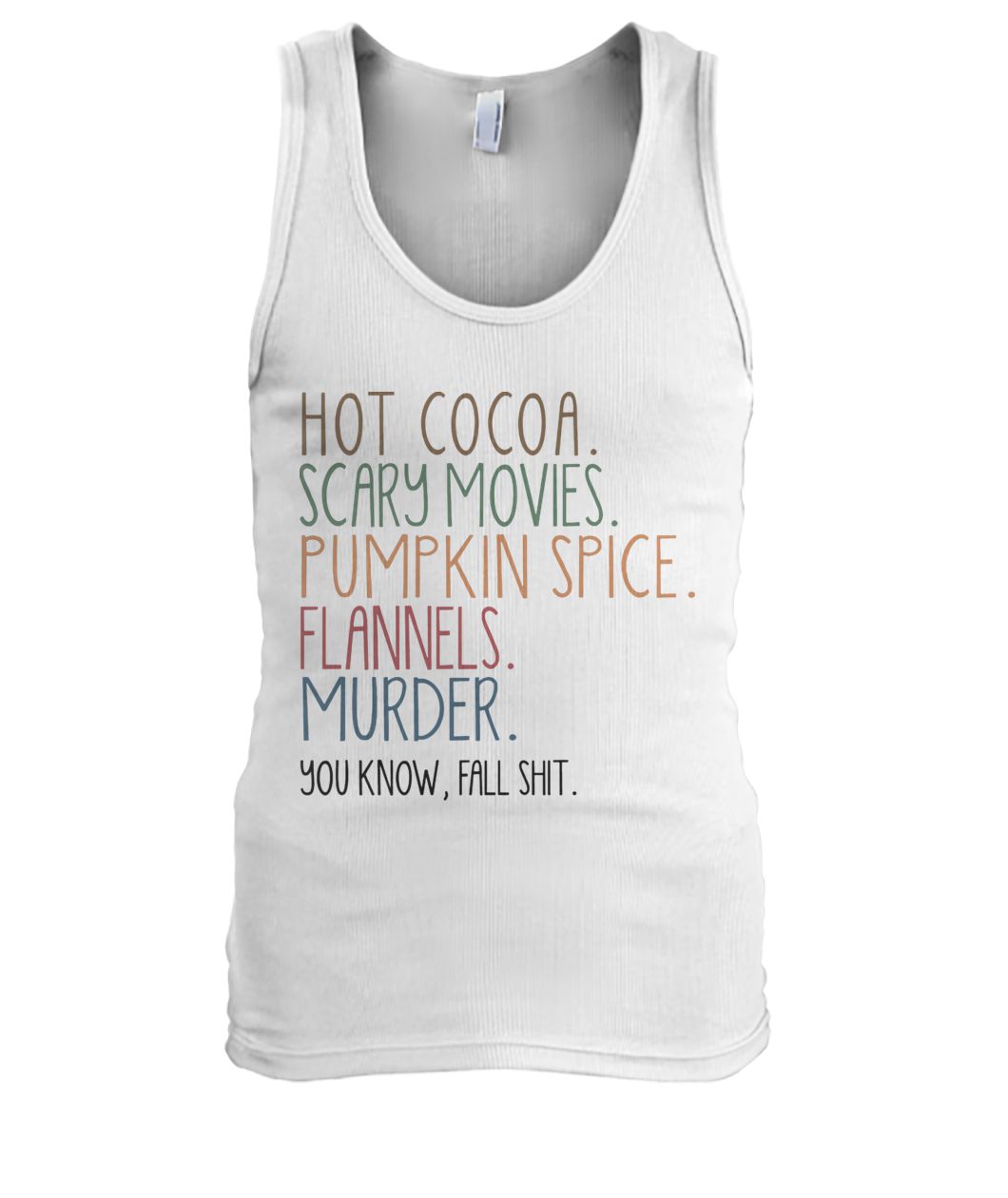 Hot cocoa scary movies pumpkin spice flannels murder you know fal shit men's tank top