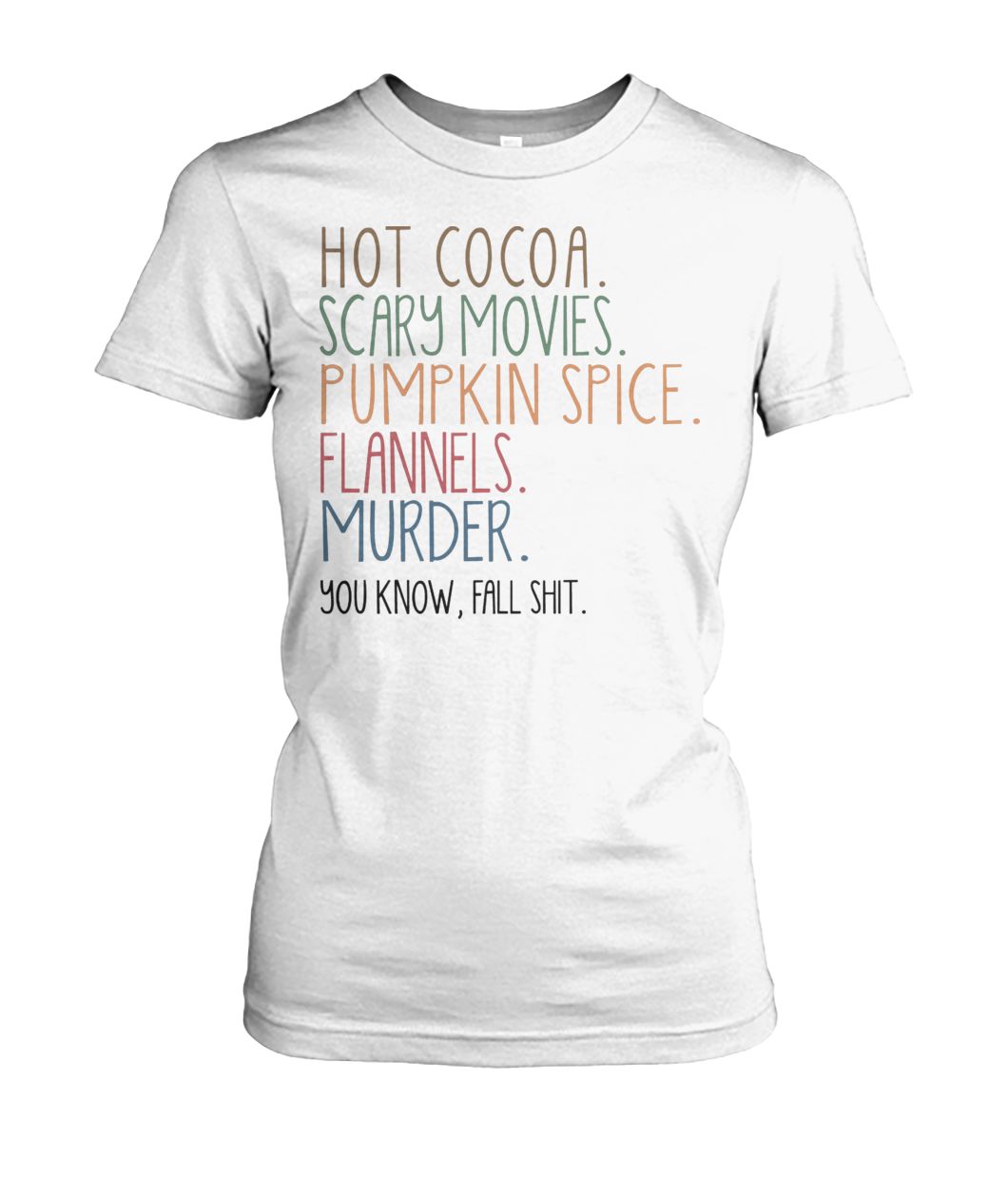 Hot cocoa scary movies pumpkin spice flannels murder you know fal shit women's crew tee