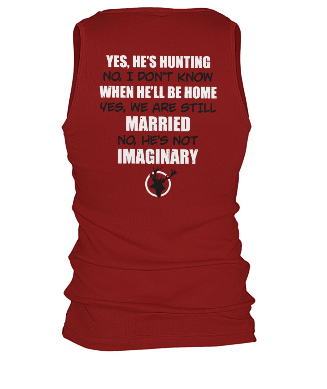 Hunter's wife yes he's hunting no I don't know when he'll be home men's tank top