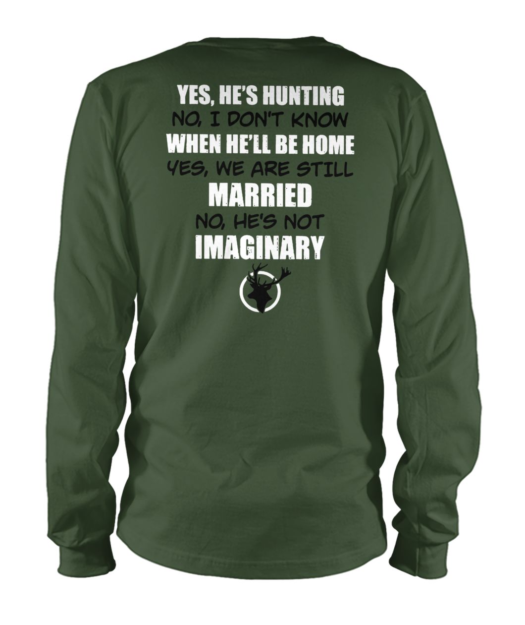 Hunter's wife yes he's hunting no I don't know when he'll be home unisex long sleeve