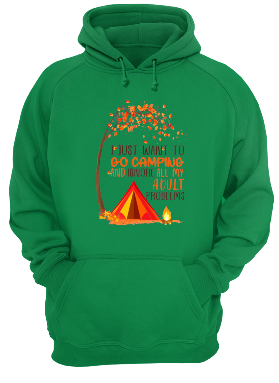 I just want to go camping and ignore all of my adult problems hoodie