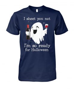 I sheet you not I'm so ready for halloween unisex cotton tee