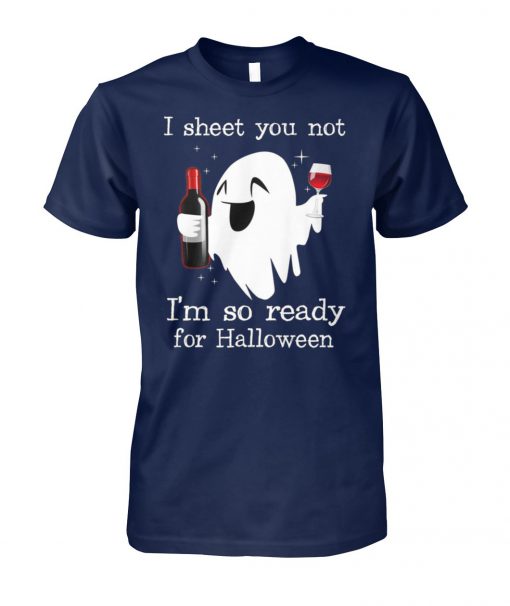 I sheet you not I'm so ready for halloween unisex cotton tee