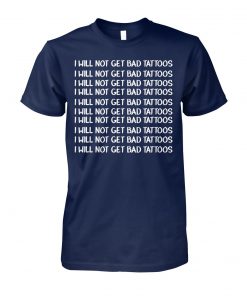 I will not get bad tattoos unisex cotton tee