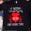I wish I could hug my son one more time shirt