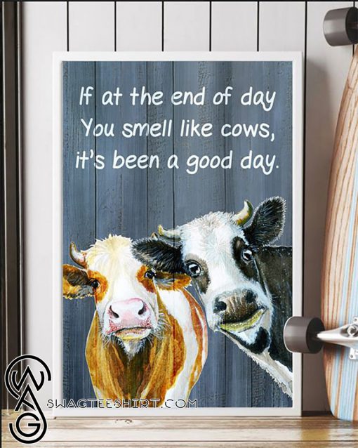 If at the end of day you smell like cows it's been a good day poster