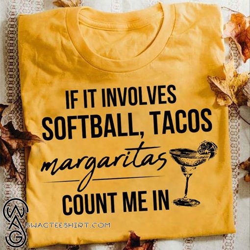 If it involves softball and tacos margaritas count me in shirt