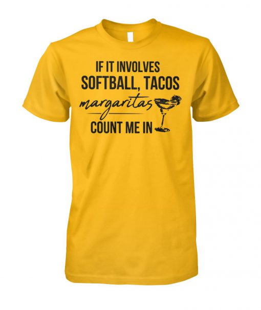 If it involves softball and tacos margaritas count me in unisex cotton tee