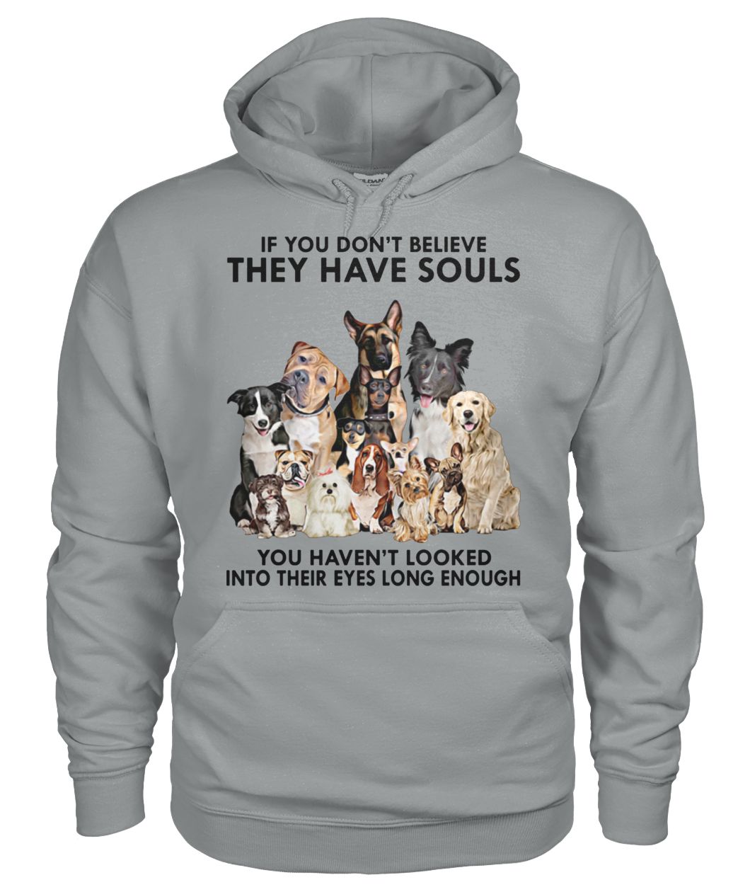 If you don't believe they have souls you haven't looked into their eyes long enough dog lovers hoodie