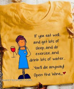 If you eat well and get lots of sleep and do exercise shirt