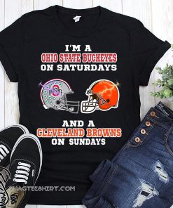 I'm a ohio state buckeyes on saturdays and a cleveland browns on sundays shirt