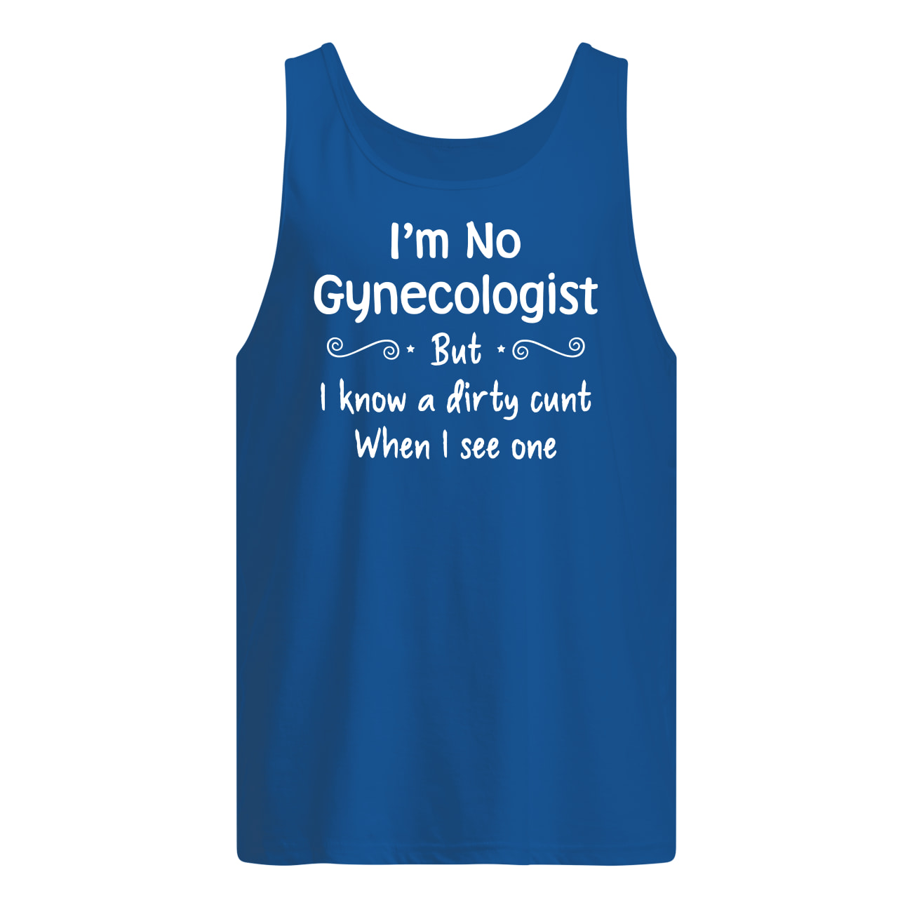 I'm not a gynecologist but I know a cunt when I see one tank top
