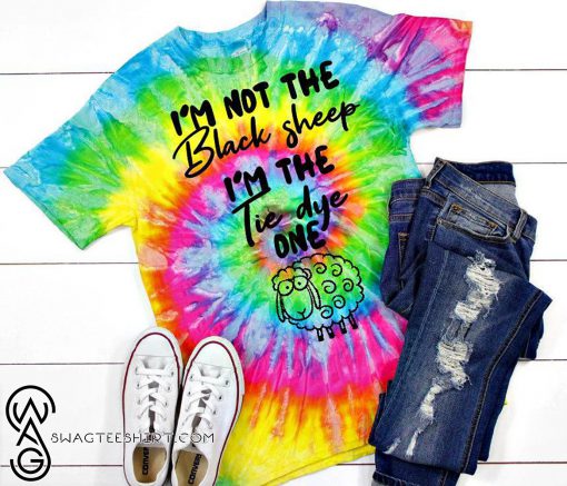 I'm not the black sheep I'm the tie dyed one tie-dye shirt