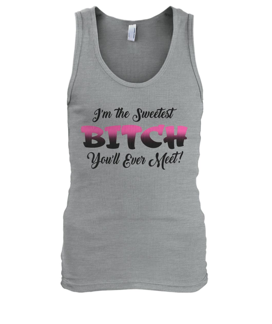 I'm the sweetest bitch you'll ever meet men's tank top