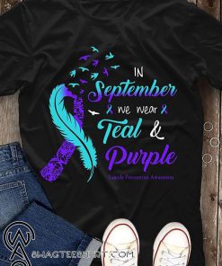 In september we wear tear and purple suicide prevention awareness shirt
