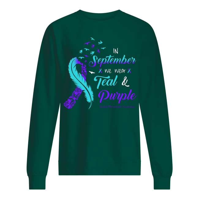 In september we wear tear and purple suicide prevention awareness sweatshirt