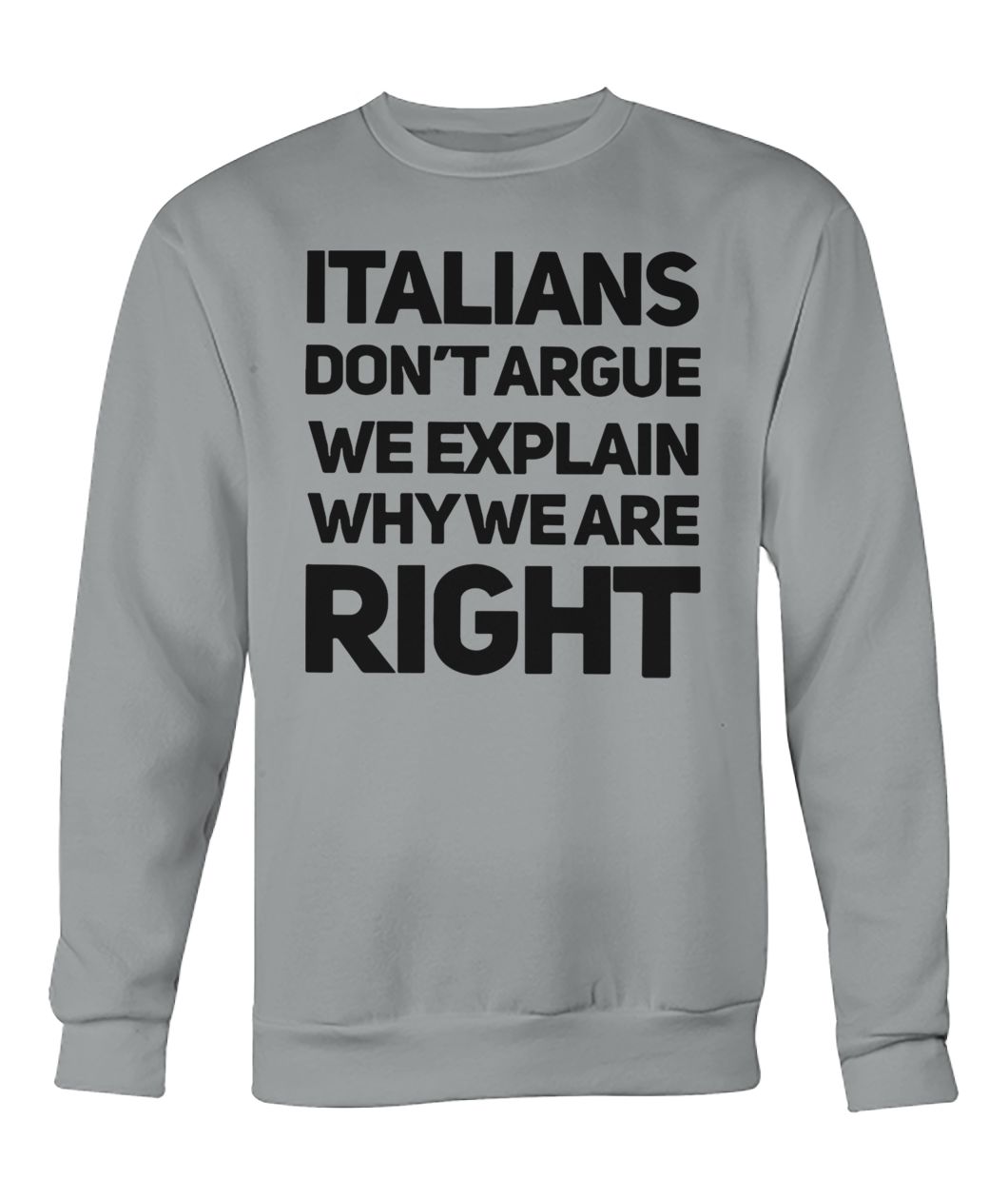 Italians don’t argue we explain why we are right sweatshirt