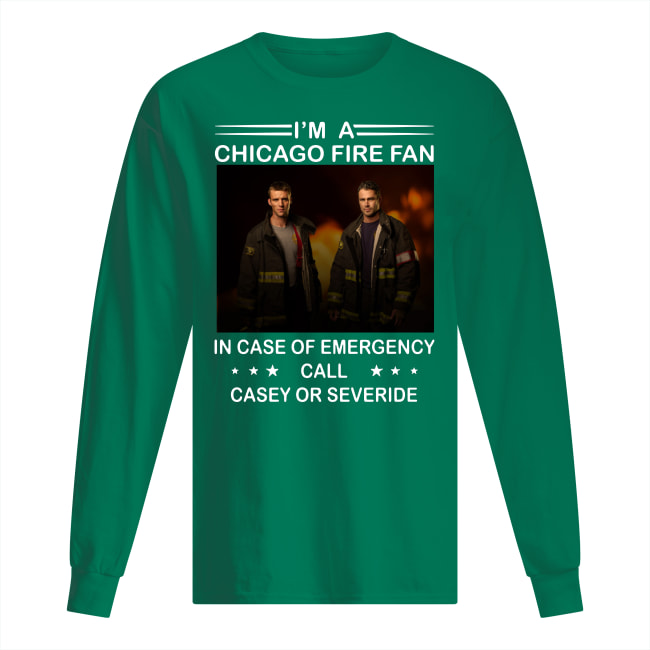 I’m a chicago fire fan in case of emergency call casey or severide long sleeved