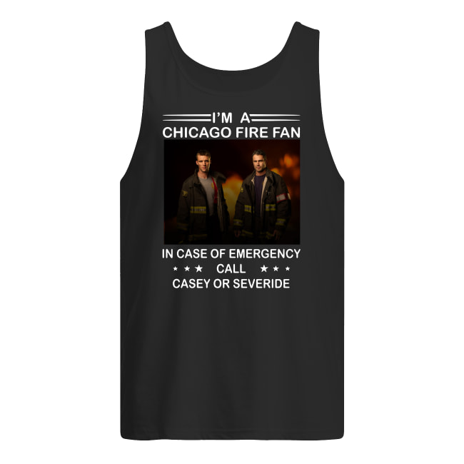 I’m a chicago fire fan in case of emergency call casey or severide tank top