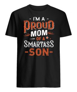 I’m a proud mom of a smartass son men's shirt