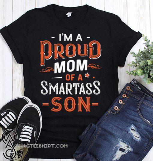 I’m a proud mom of a smartass son shirt
