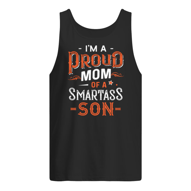 I’m a proud mom of a smartass son tank top