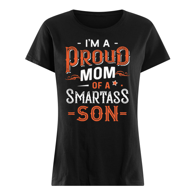 I’m a proud mom of a smartass son women's shirt