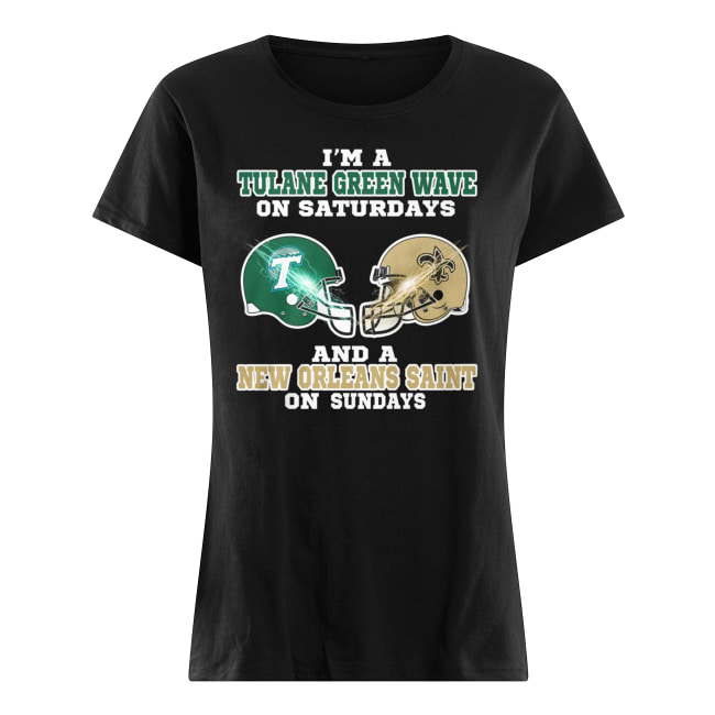 I’m a tulane green wave on saturdays and a new orleans saint on sundays women's shirt