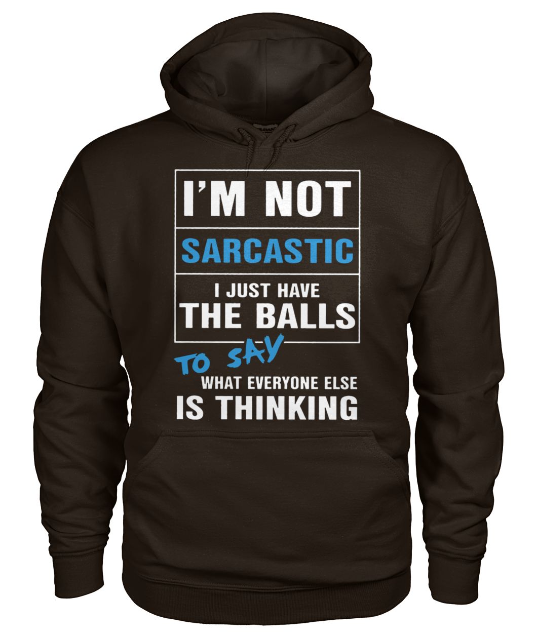 I’m not sarcastic I just have the balls to say what everyone else is thinking gildan hoodie