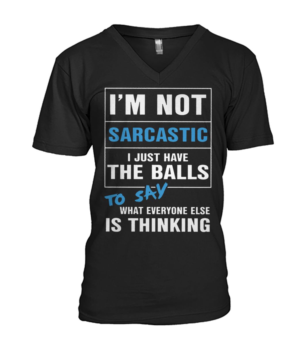 I’m not sarcastic I just have the balls to say what everyone else is thinking mens v-neck