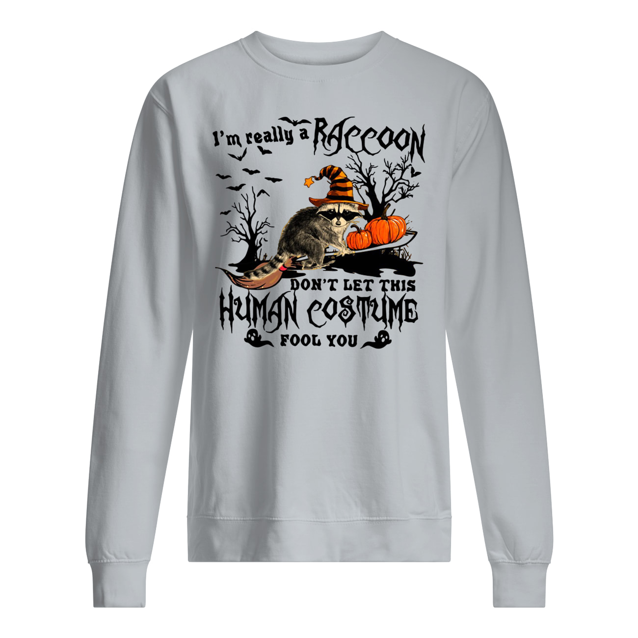 I’m really a raccoon don’t let this human costume fool you halloween sweatshirt