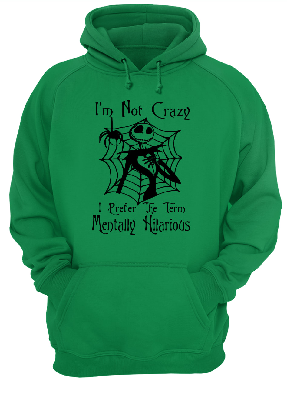 Jack skellington I'm not crazy I prefer the term mentally hilarious halloween hoodie