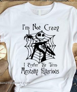 Jack skellington I'm not crazy I prefer the term mentally hilarious halloween shirt