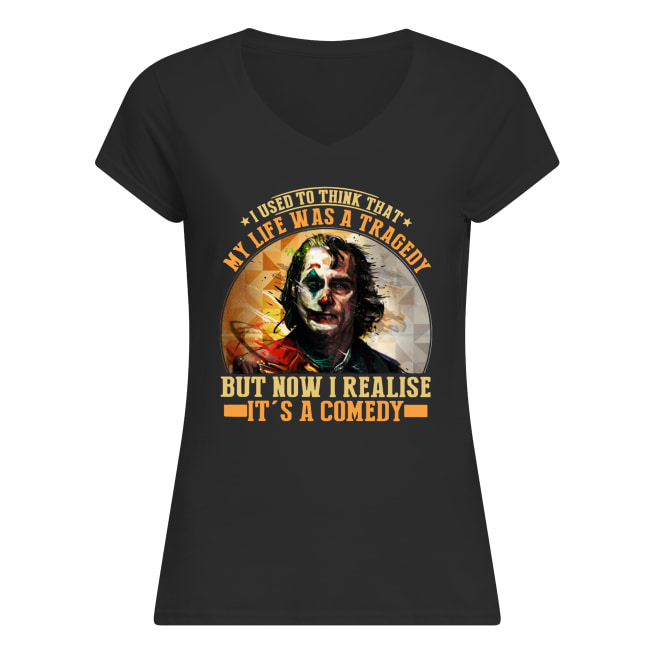 Joker I used to think that my life was a tragedy but now I realise it's a comedy women's v-neck