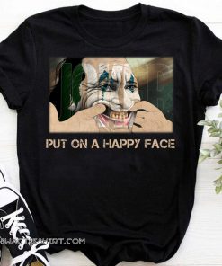Joker joaquin phoenix put on a happy face shirt