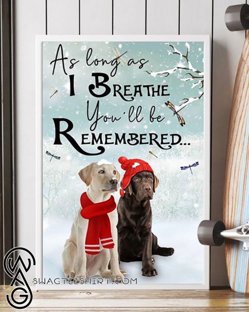 Labrador retriever as long as I breathe you'll be remembered poster