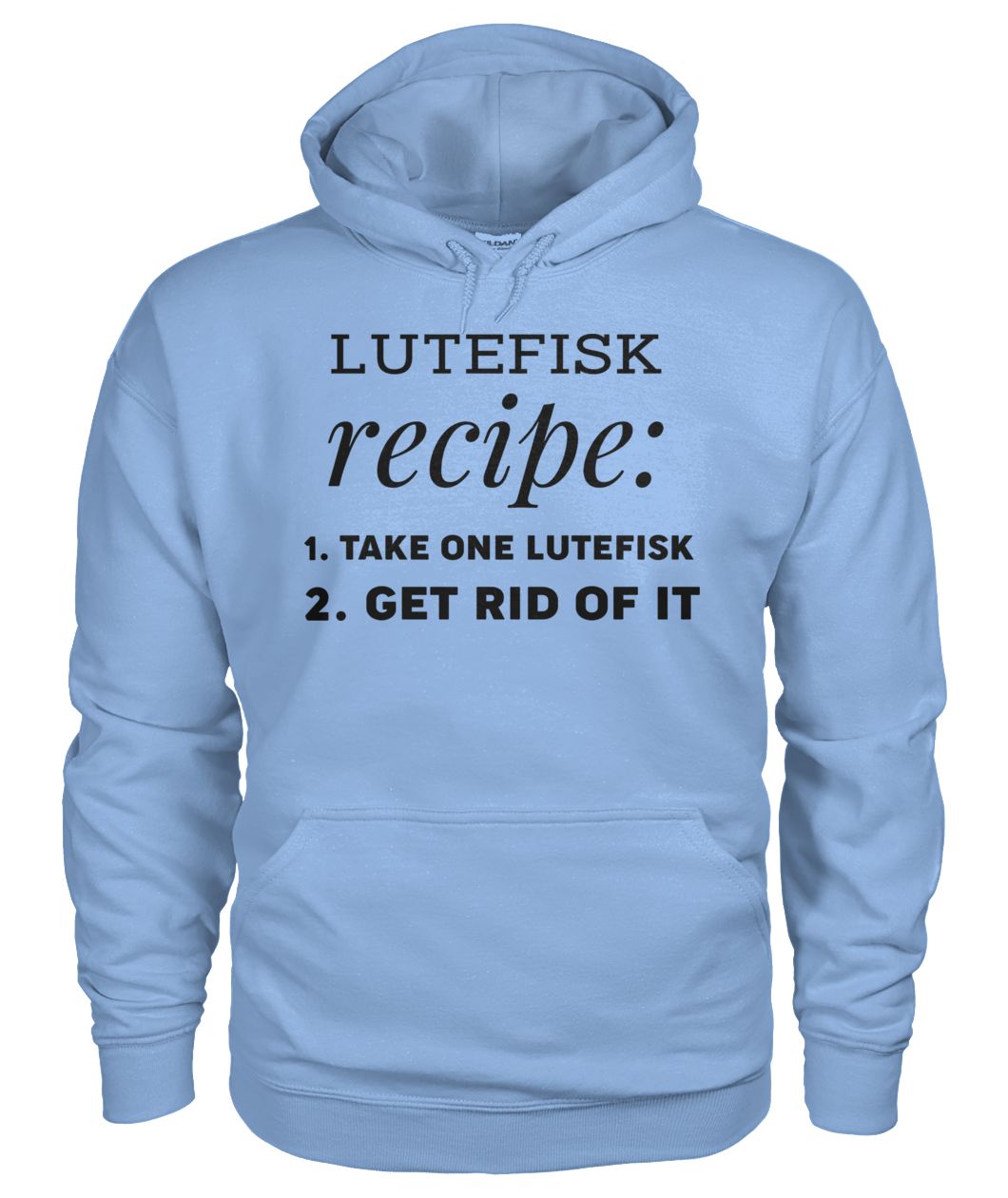 Lutefisk recipe take one lutefisk get rid of it hoodie