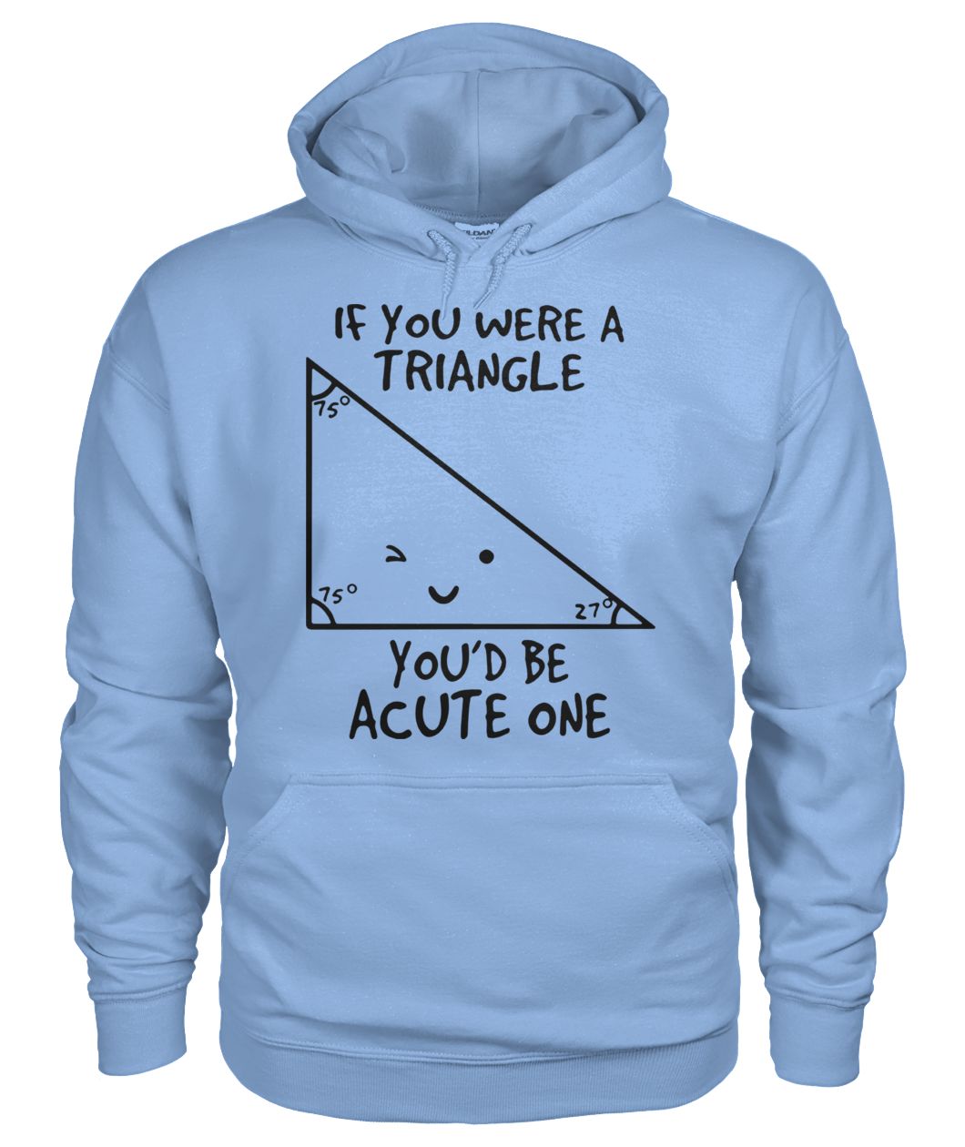 Math if you were a triangle you’d be acute one hoodie