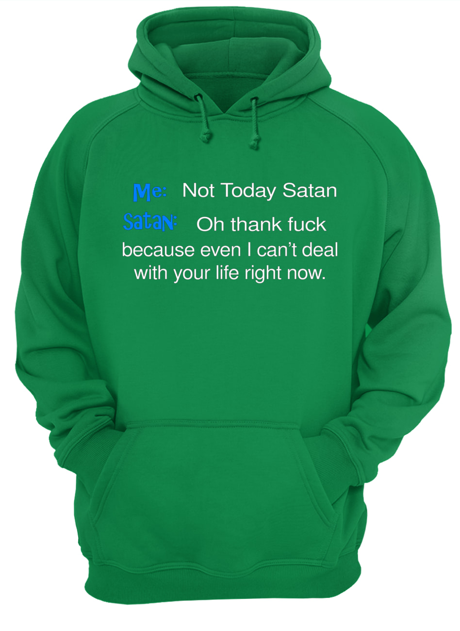 Me not today satan and satan oh thank fuck hoodie