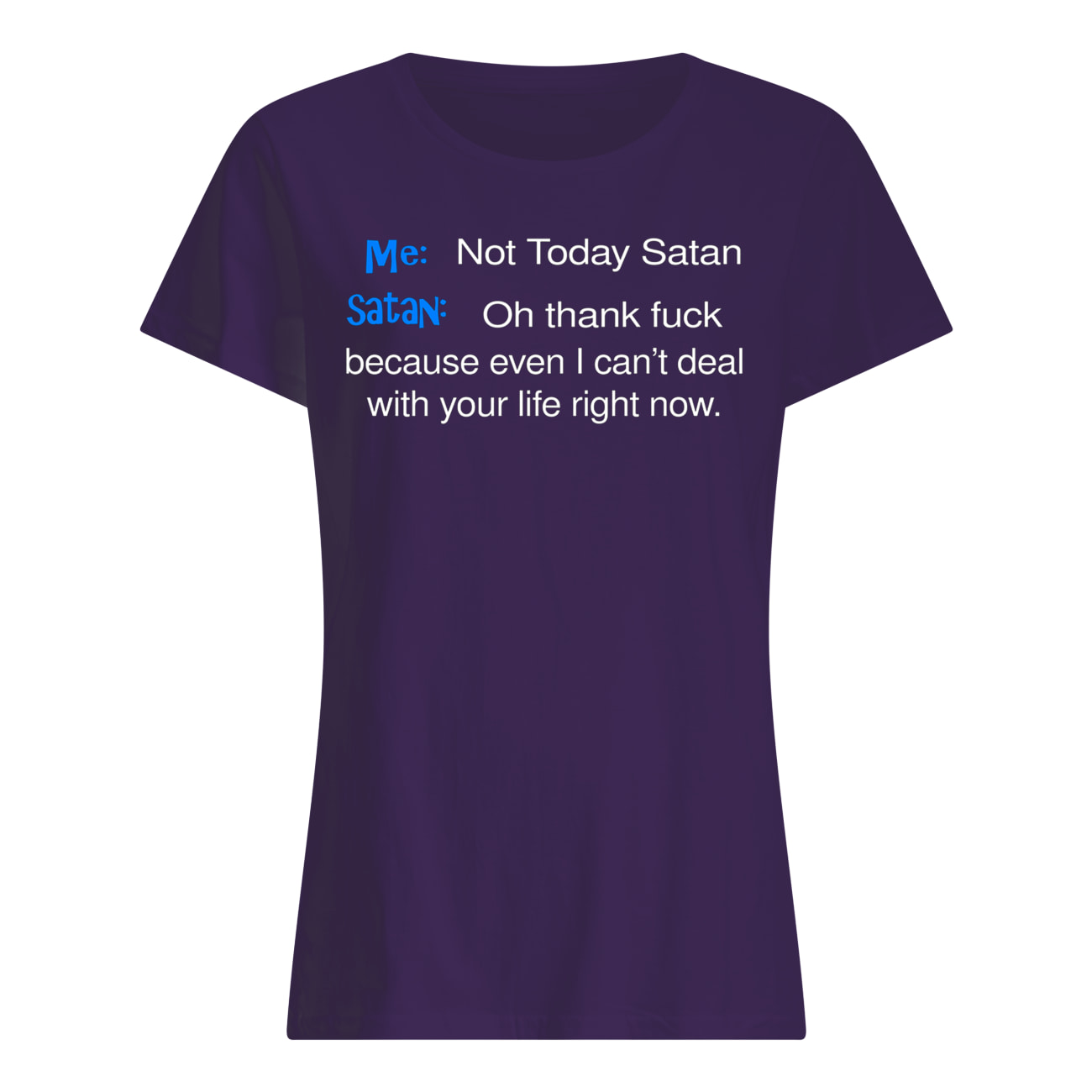 Me not today satan and satan oh thank fuck womens shirt
