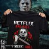 Michael myers netflix and chill kill ice nine kills halloween shirt
