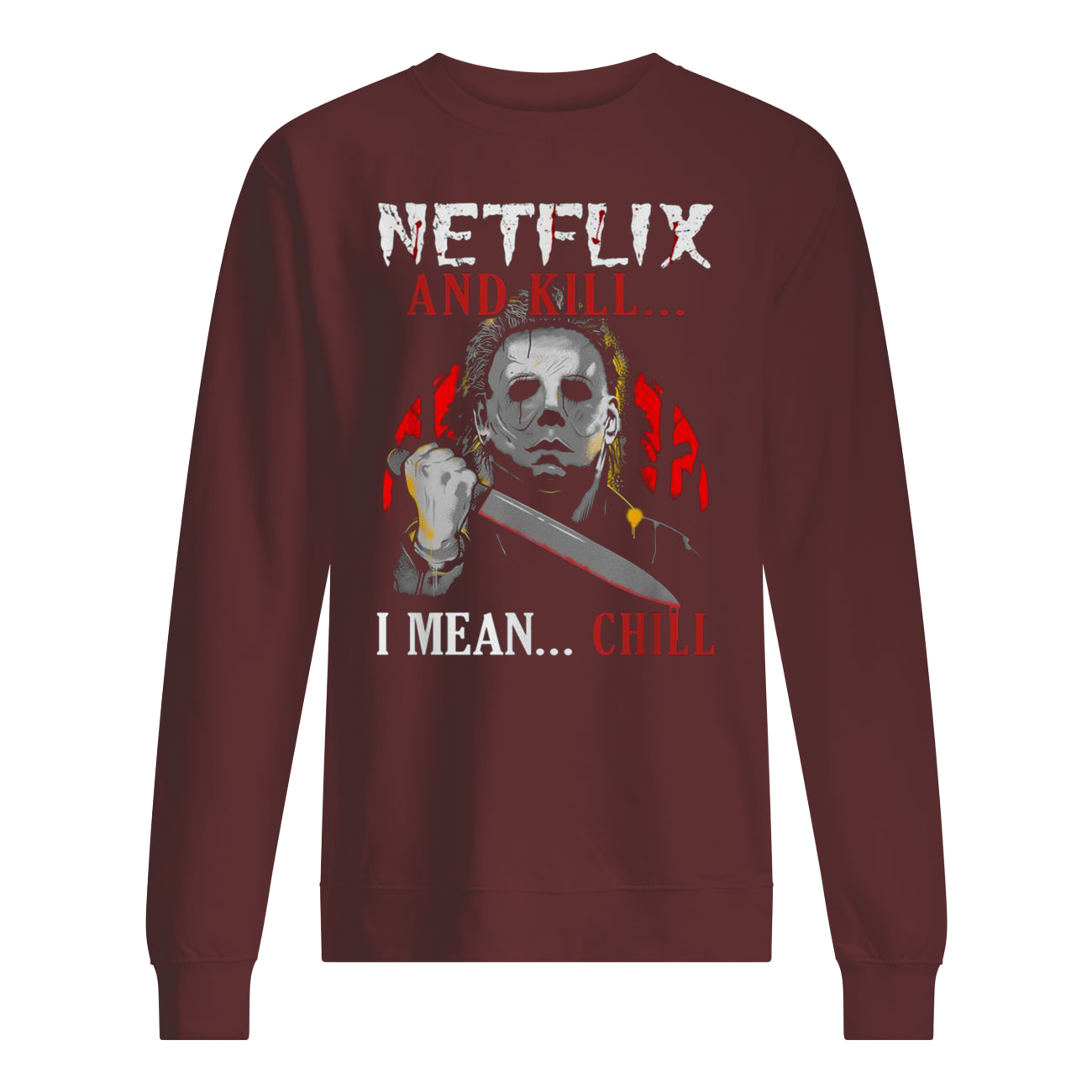 Michael myers netflix and chill kill ice nine kills halloween sweatshirt