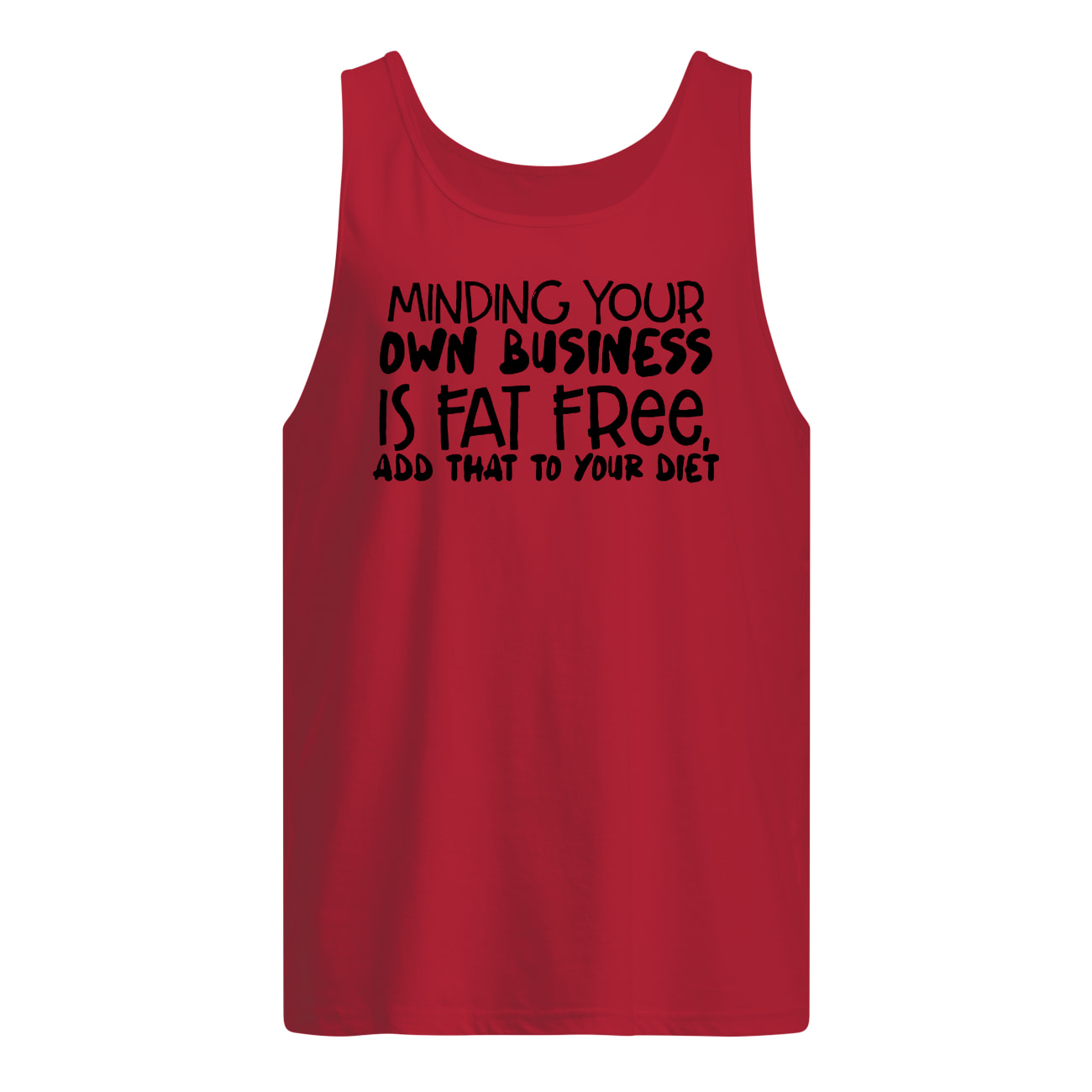 Minding your own business is fat free add that to your diet tank top