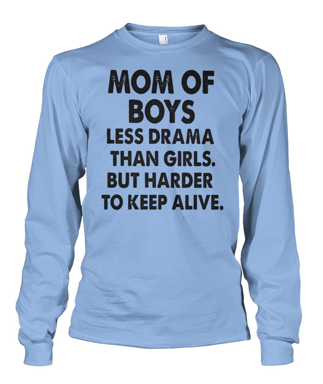 Mom of boys less drama than girls but harder to keep alive long sleeve