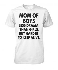 Mom of boys less drama than girls but harder to keep alive unisex cotton tee